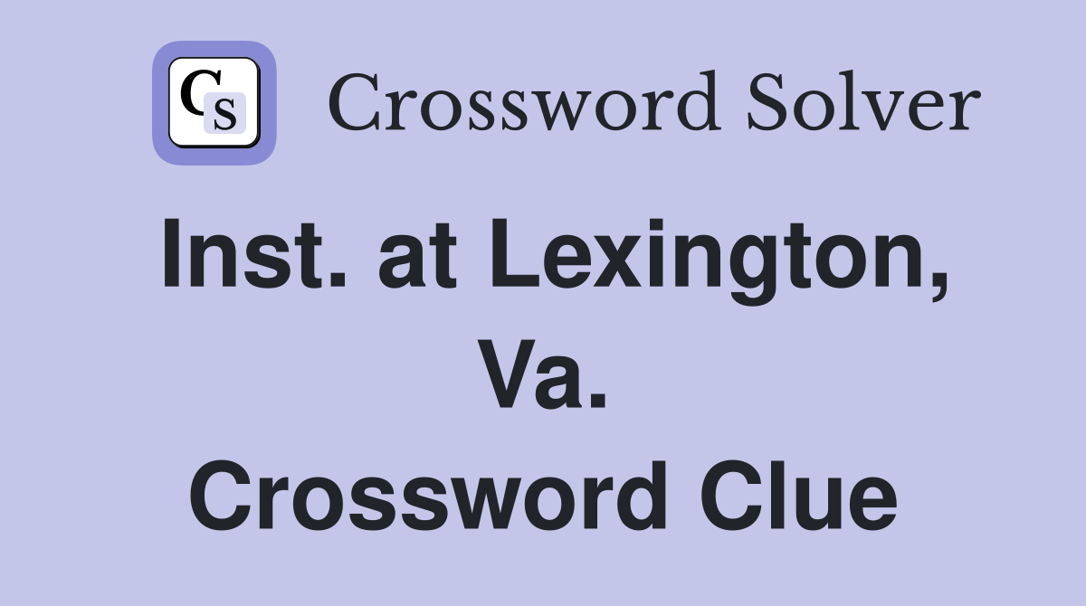 Inst. at Lexington, Va. Crossword Clue
