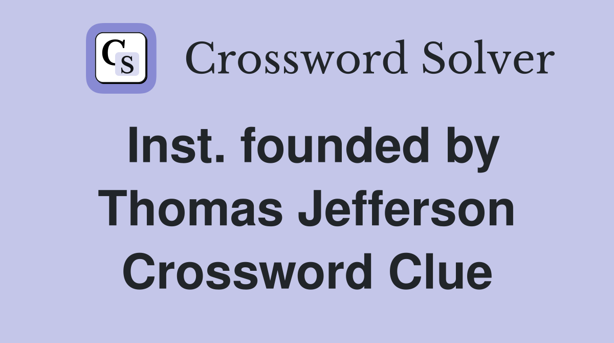 Inst. founded by Thomas Jefferson Crossword Clue