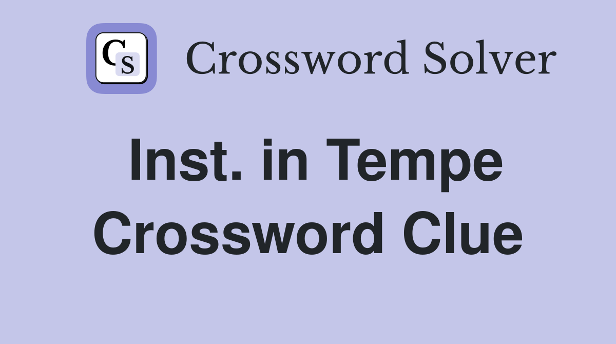 Inst. in Tempe Crossword Clue