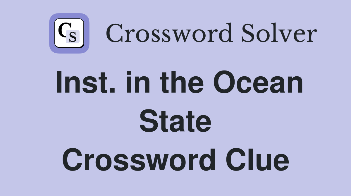 Inst. in the Ocean State Crossword Clue