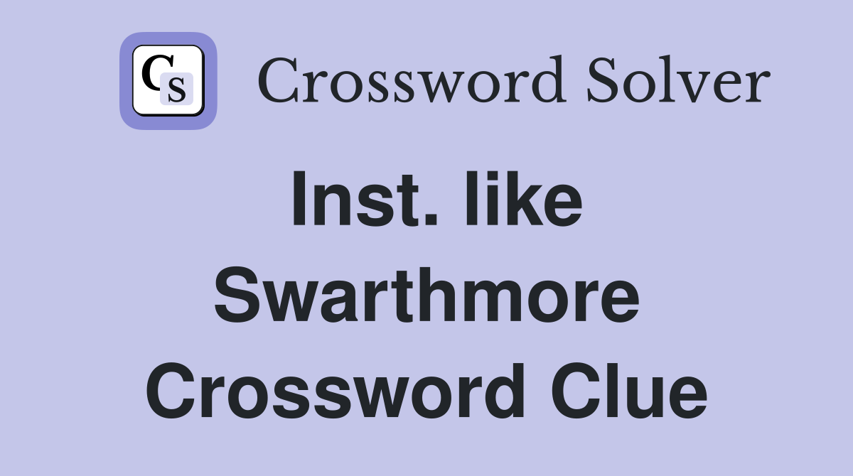 Inst. like Swarthmore Crossword Clue