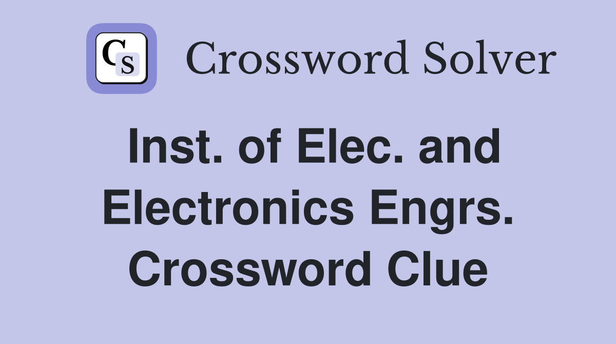 Inst. of Elec. and Electronics Engrs. Crossword Clue