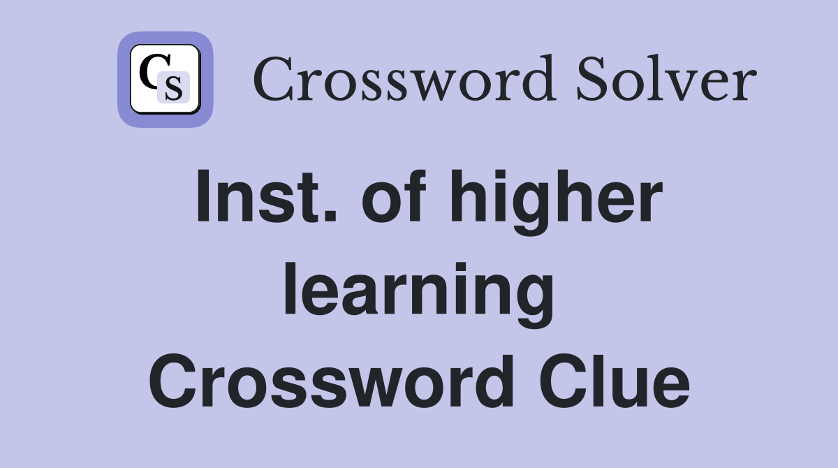 Inst. of higher learning Crossword Clue