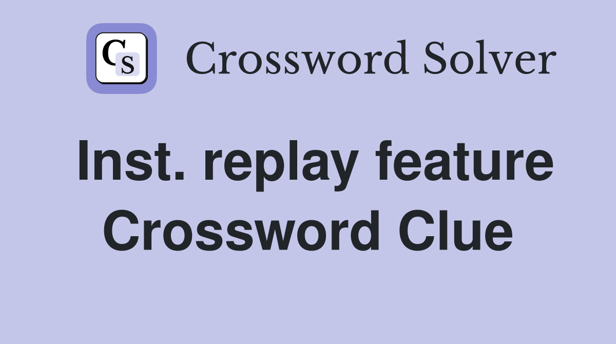 Inst. replay feature Crossword Clue