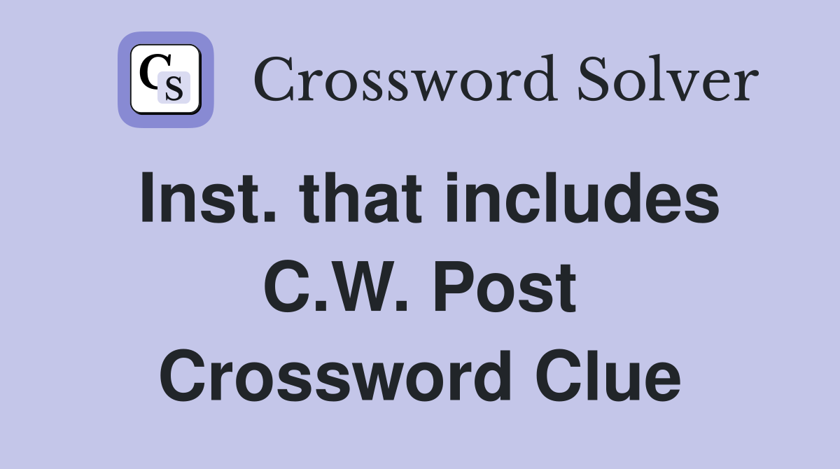 Inst. that includes C.W. Post Crossword Clue