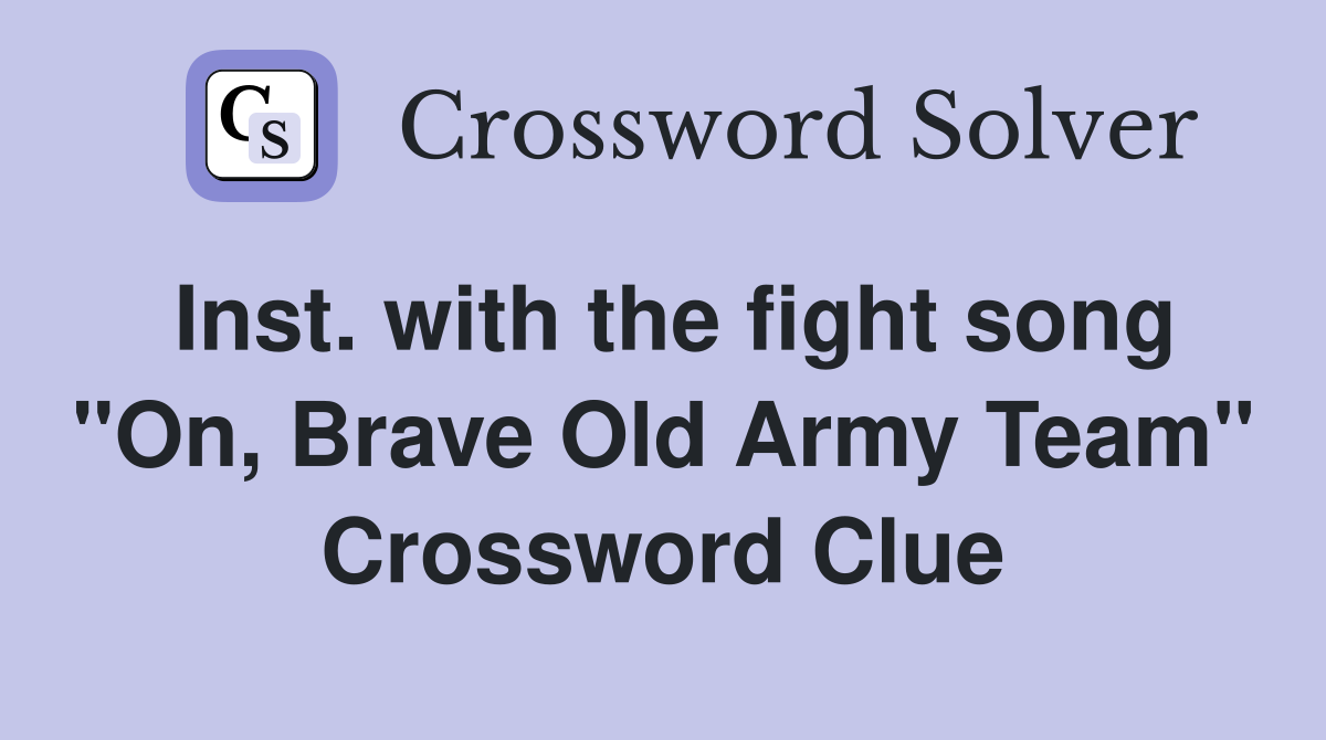 Inst. with the fight song "On, Brave Old Army Team" Crossword Clue