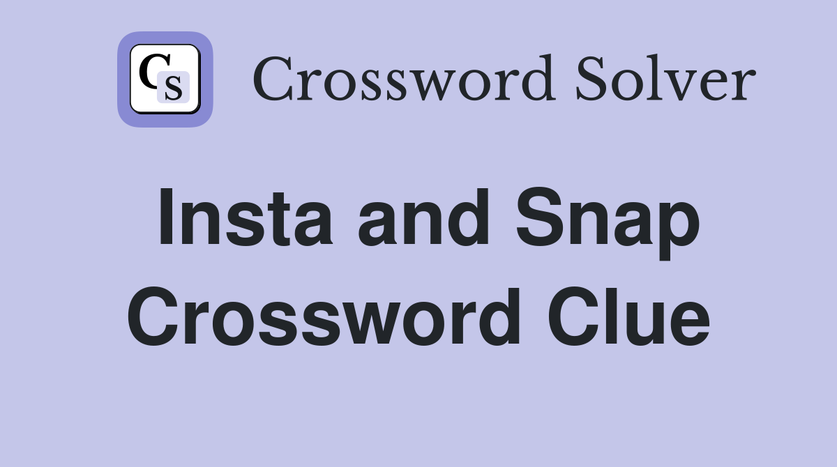 Insta and Snap Crossword Clue