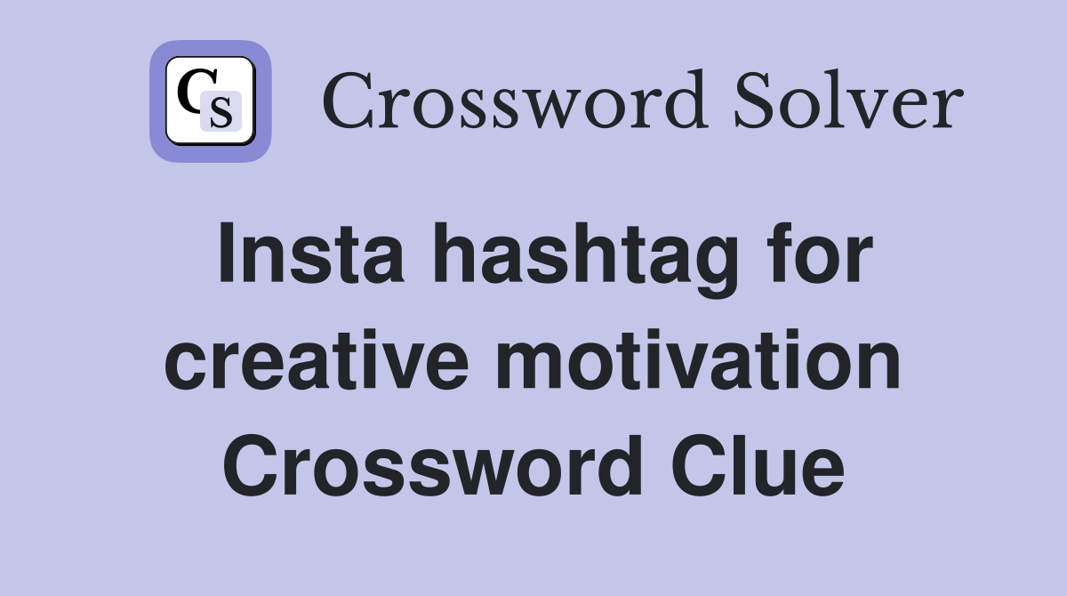 Insta hashtag for creative motivation Crossword Clue