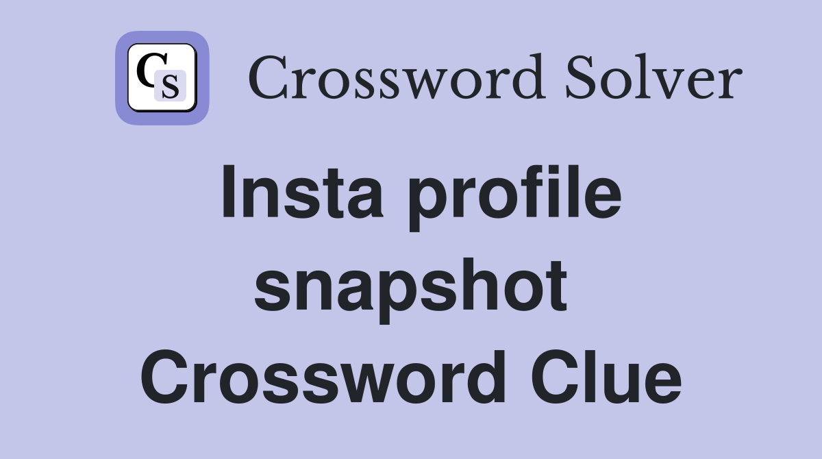 Insta profile snapshot Crossword Clue