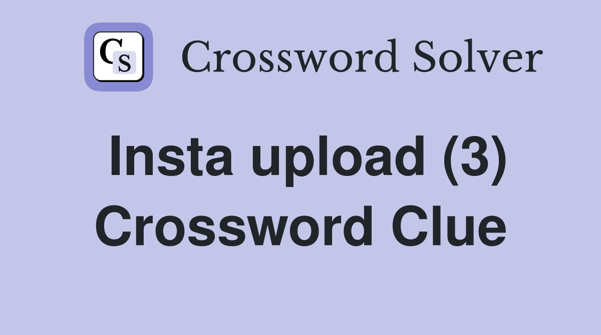 Insta upload (3) Crossword Clue