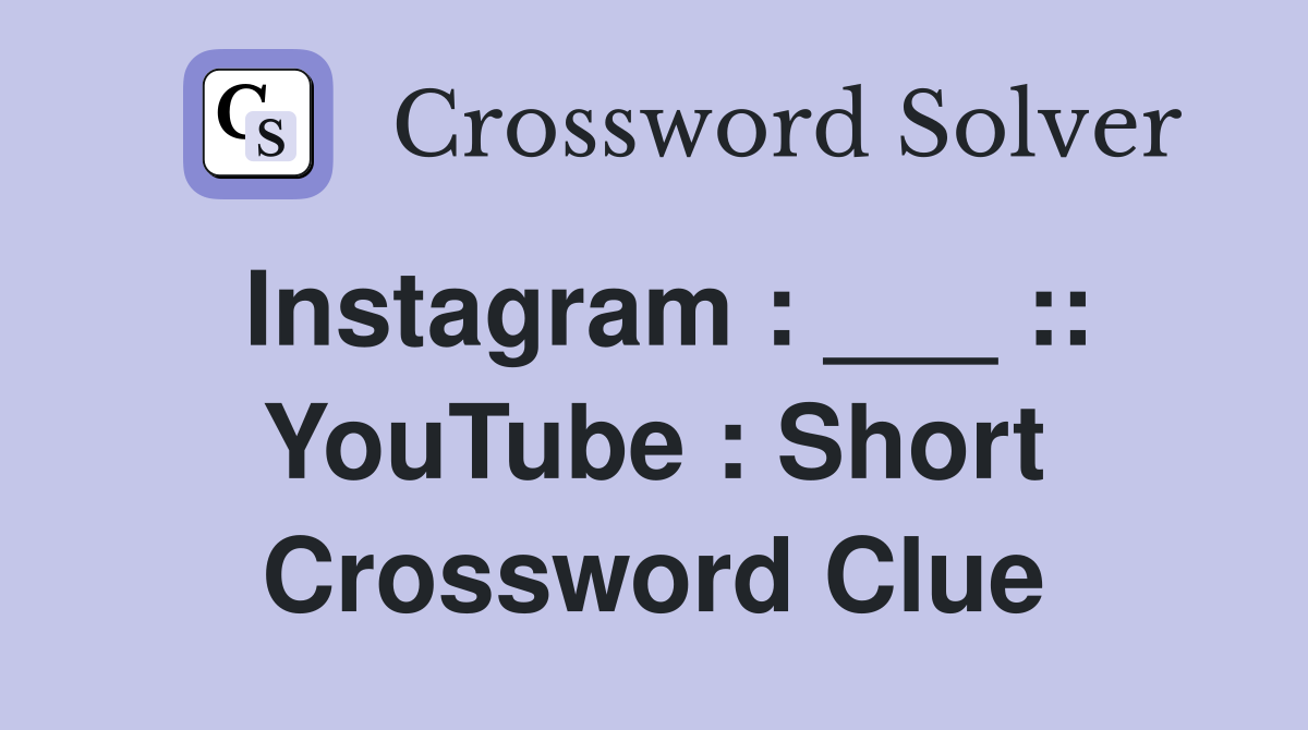 Instagram : ___ :: YouTube : Short Crossword Clue