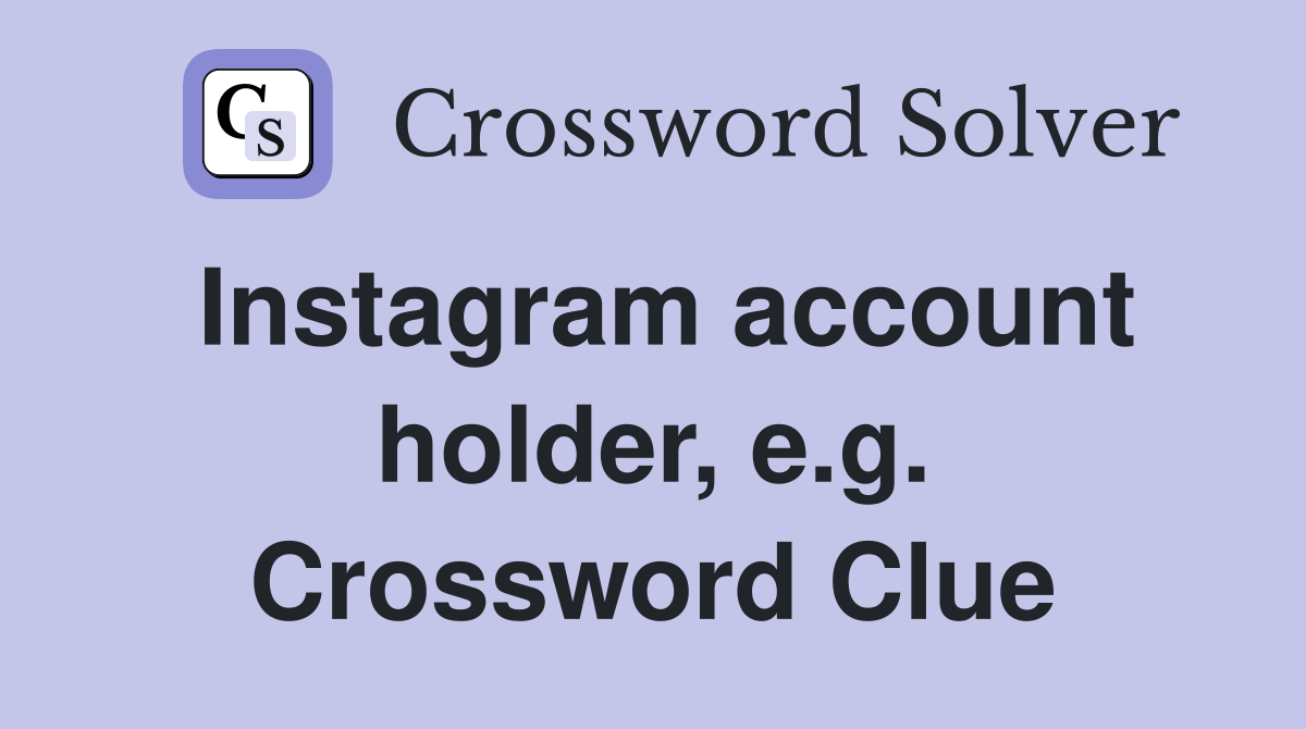 Instagram account holder, e.g. Crossword Clue