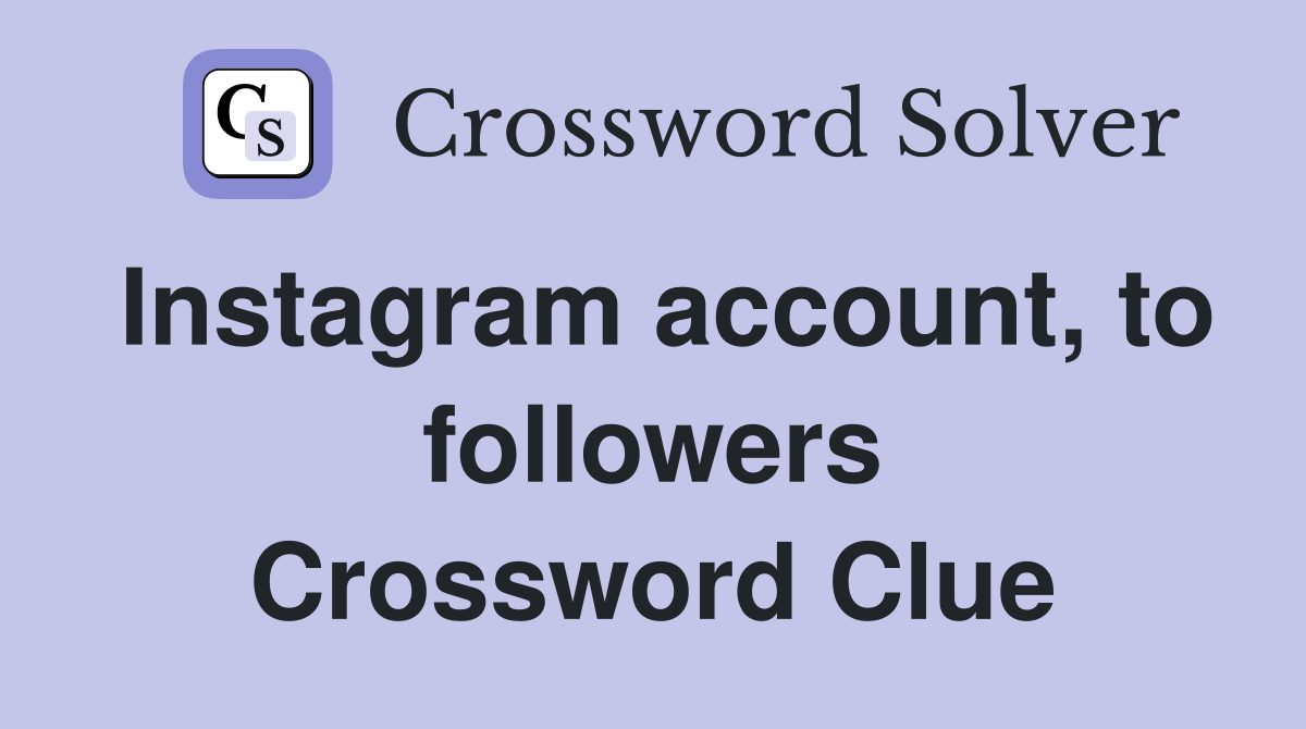Instagram account, to followers Crossword Clue