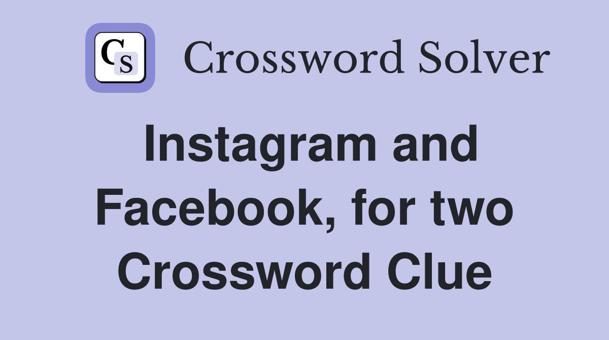 Instagram and Facebook, for two Crossword Clue