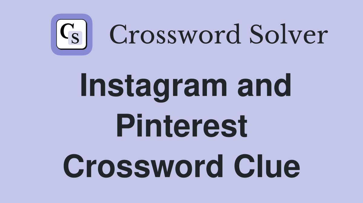Instagram and Pinterest Crossword Clue