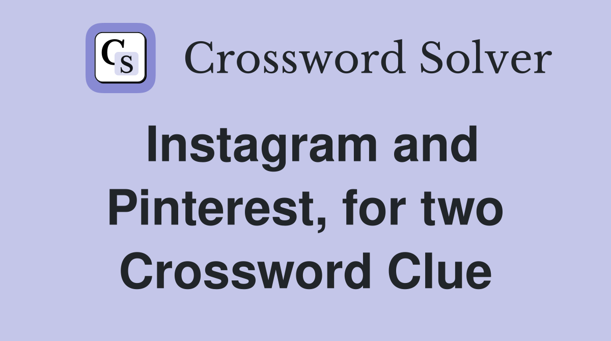 Instagram and Pinterest, for two Crossword Clue