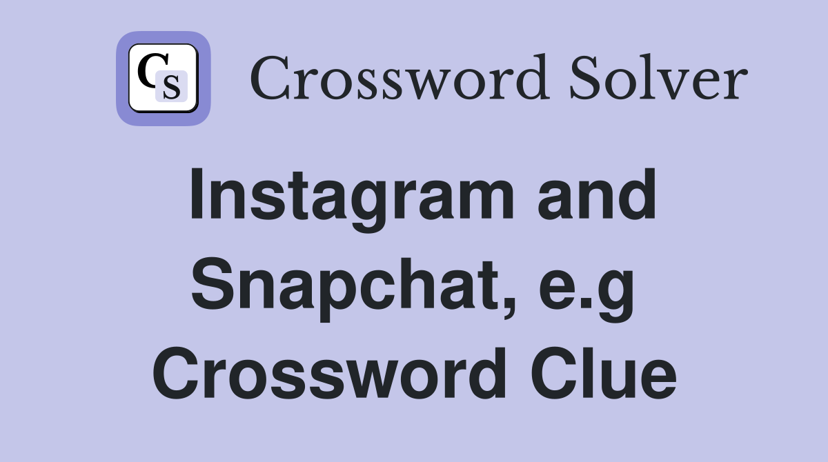 Instagram and Snapchat, e.g Crossword Clue