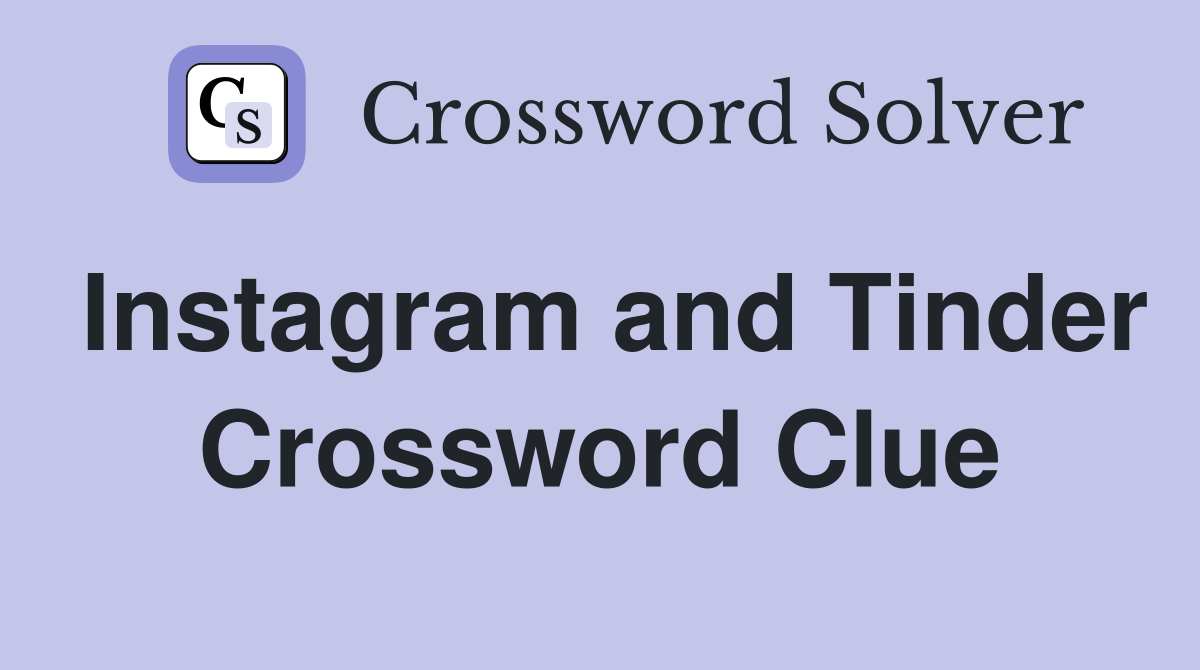 Instagram and Tinder Crossword Clue