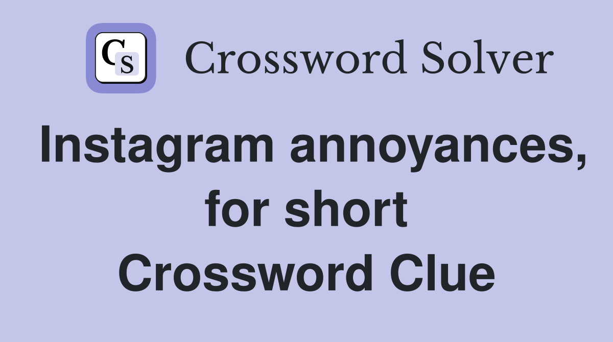Instagram annoyances, for short Crossword Clue