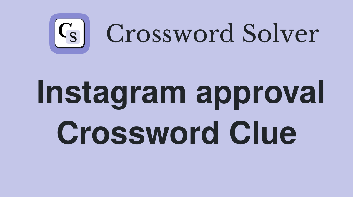 Instagram approval Crossword Clue