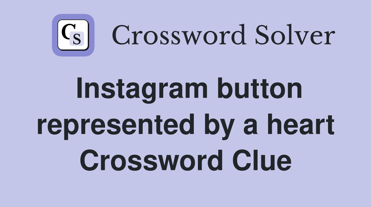 Instagram button represented by a heart Crossword Clue