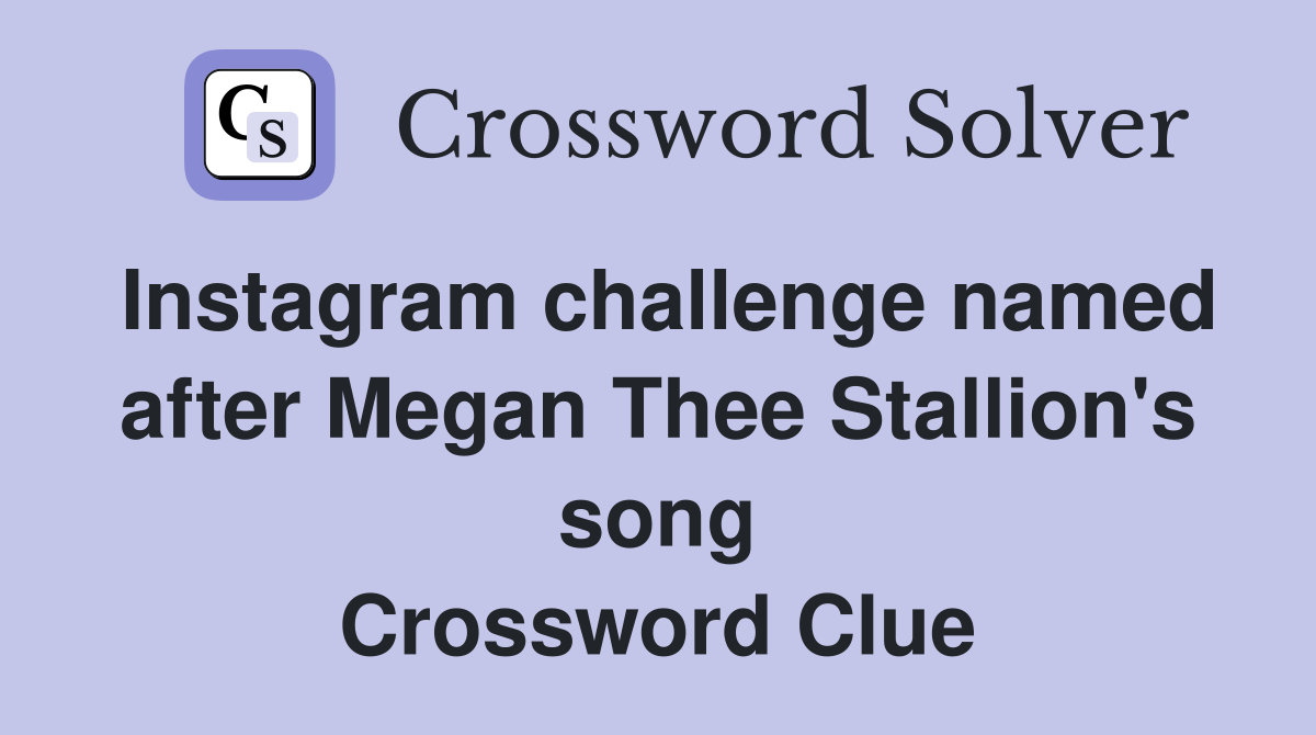 Instagram challenge named after Megan Thee Stallion's song Crossword Clue