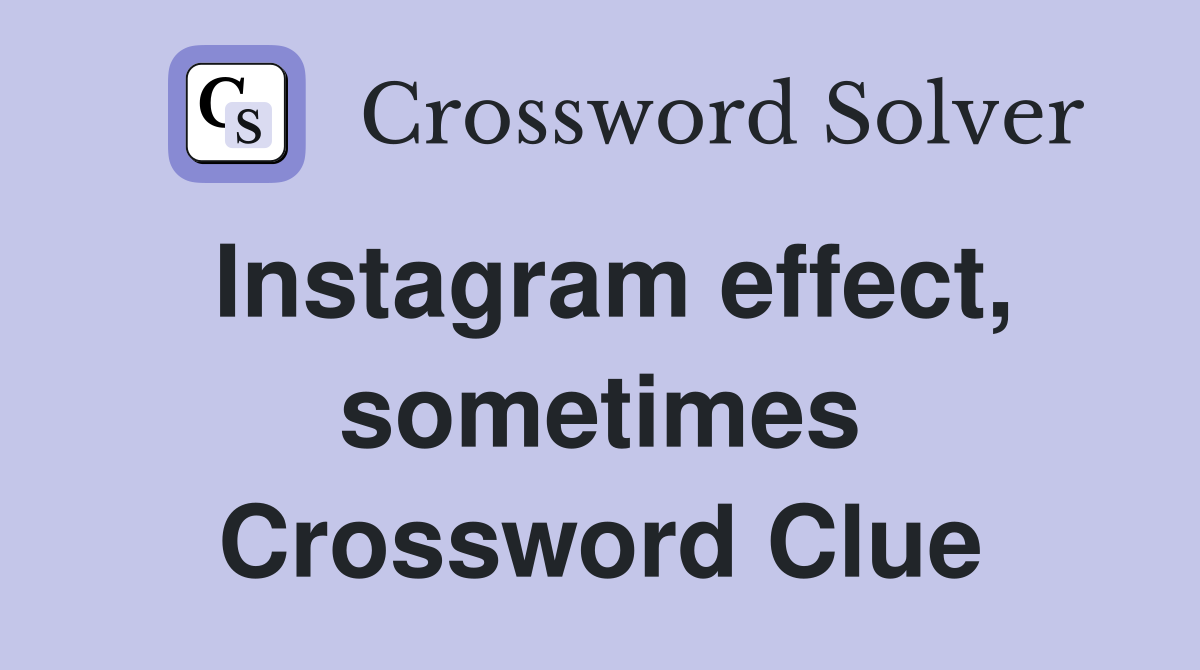 Instagram effect, sometimes Crossword Clue