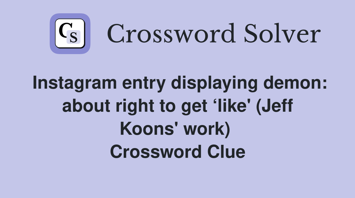 Instagram entry displaying demon: about right to get ‘like' (Jeff Koons' work)  Crossword Clue