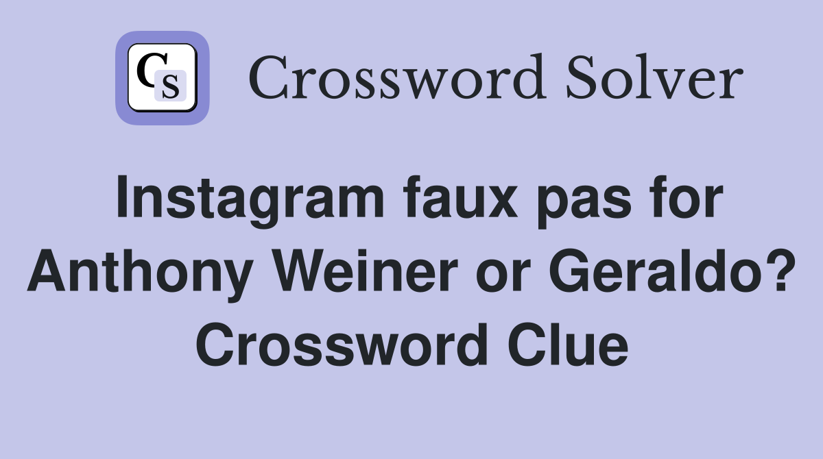 Instagram faux pas for Anthony Weiner or Geraldo? Crossword Clue