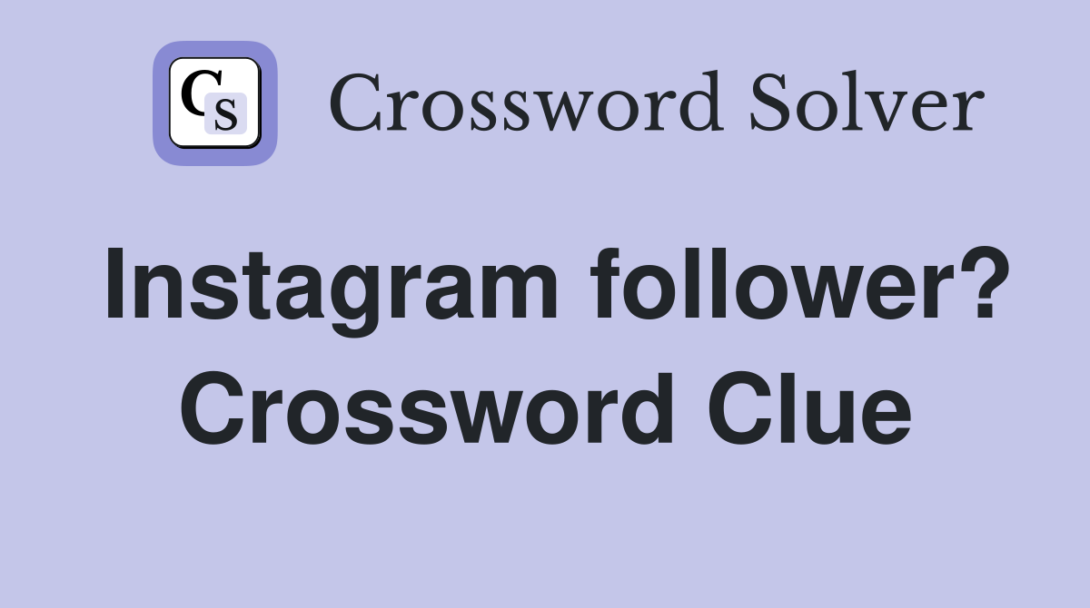 Instagram follower? Crossword Clue