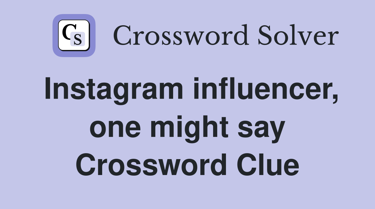 Instagram influencer, one might say Crossword Clue