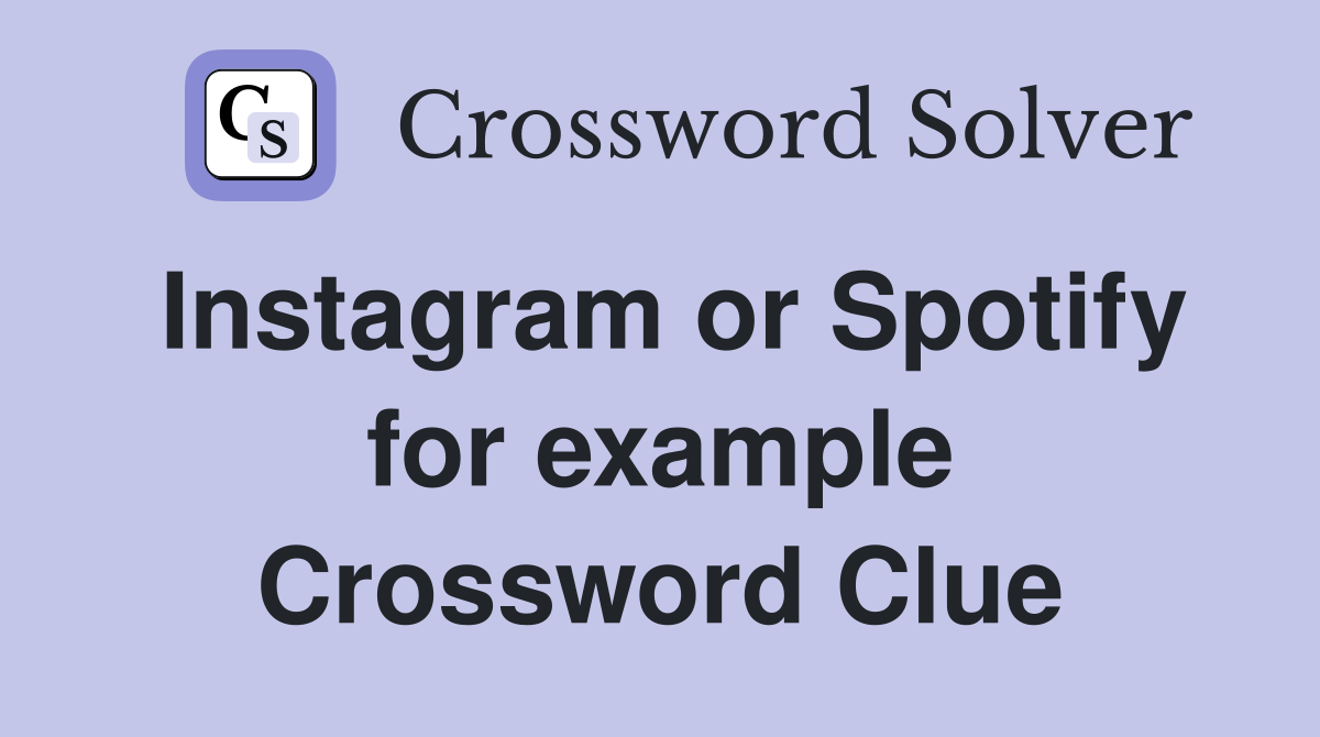 Instagram or Spotify for example Crossword Clue