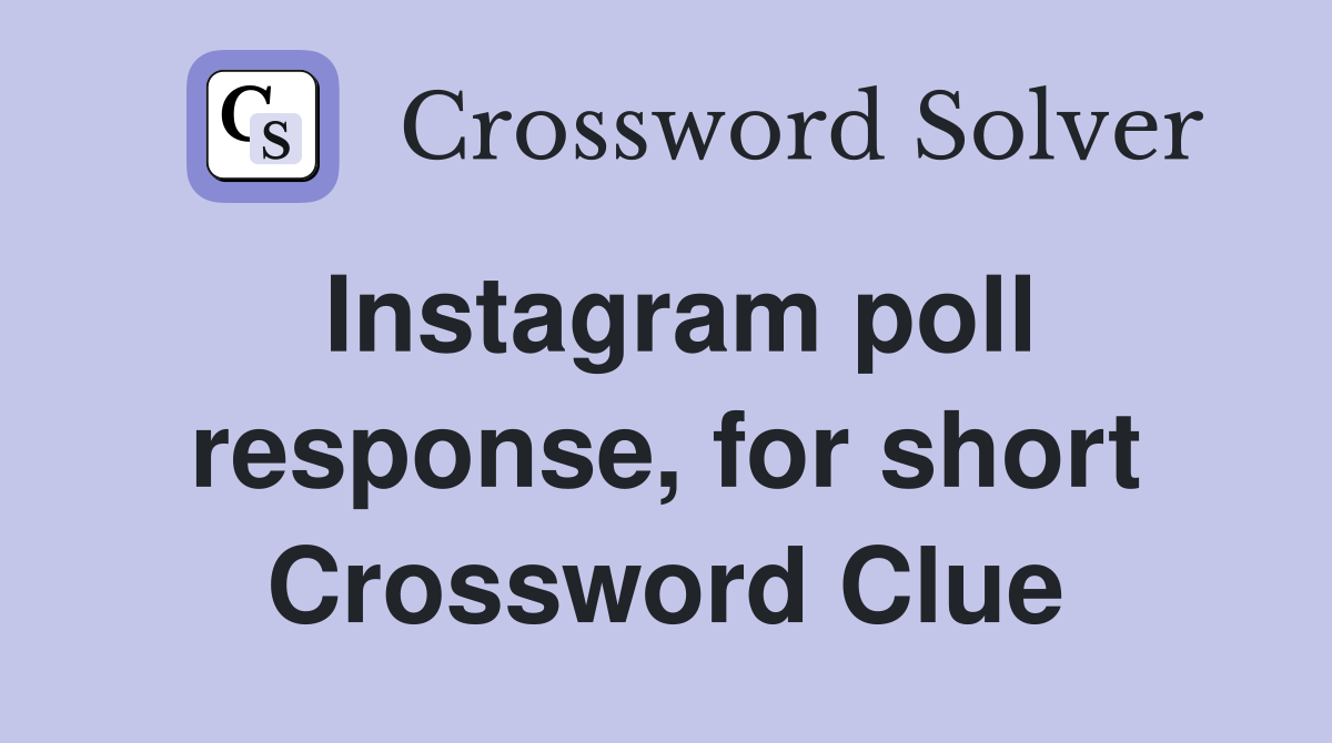 Instagram poll response, for short Crossword Clue