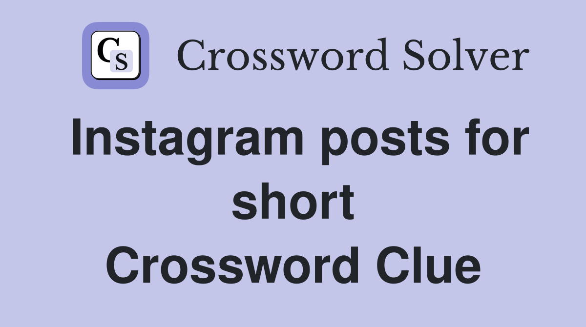 Instagram posts for short Crossword Clue