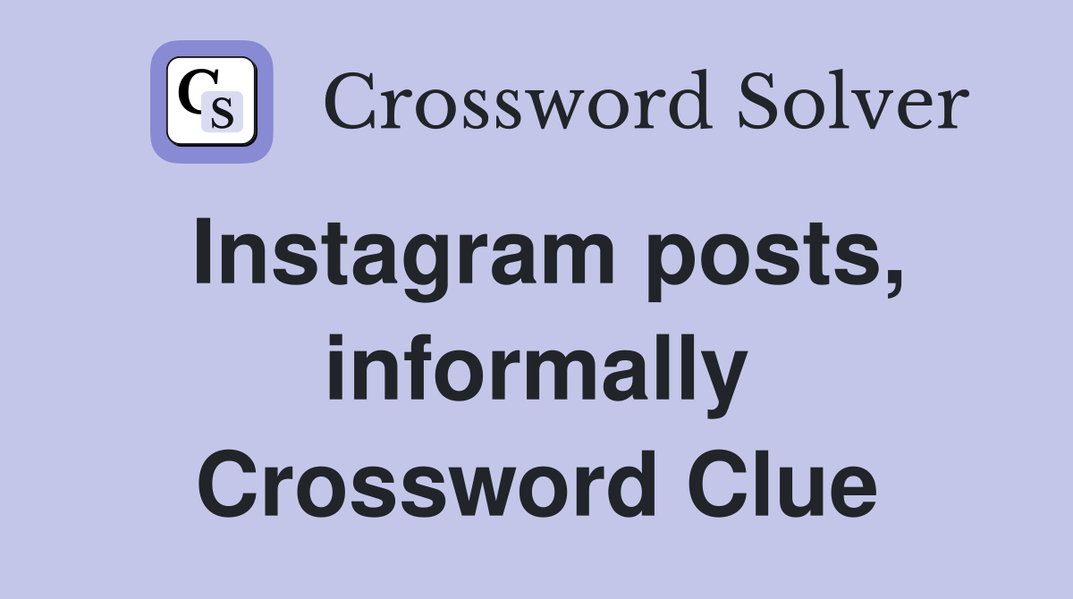 Instagram posts, informally Crossword Clue
