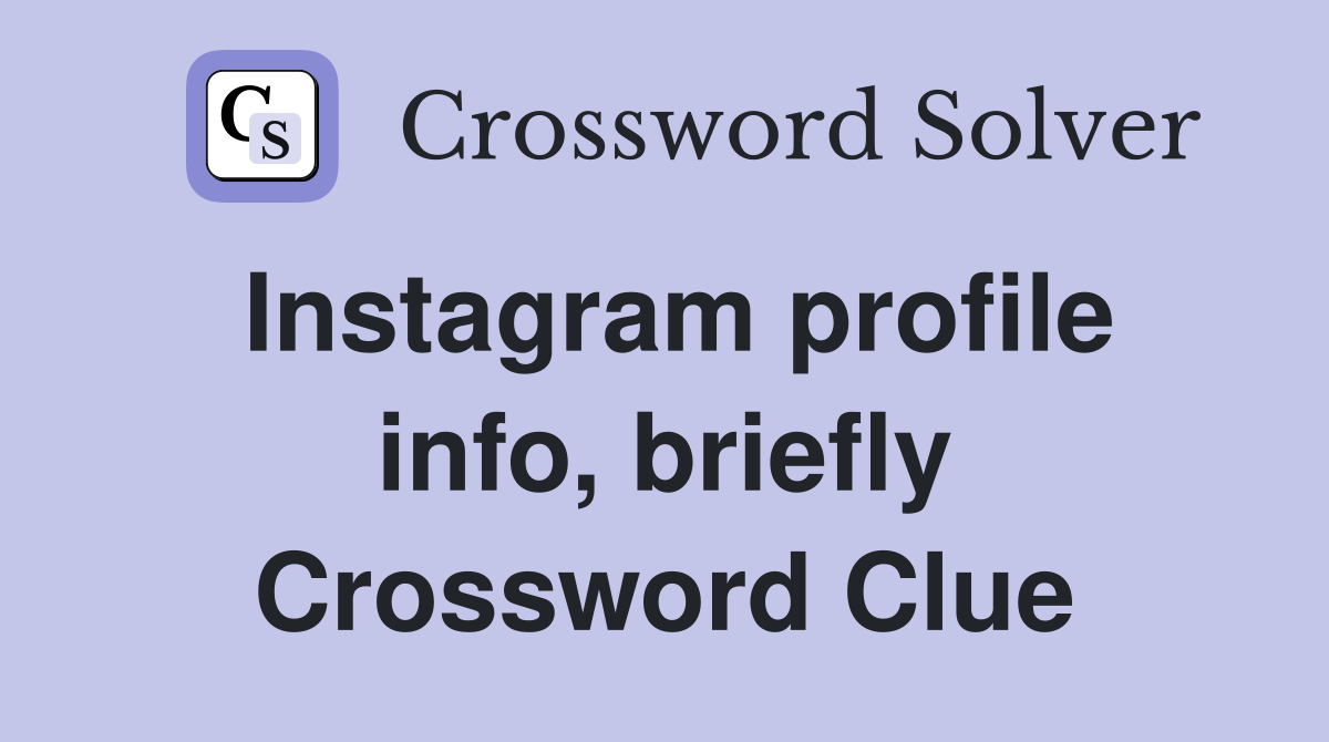Instagram profile info, briefly Crossword Clue