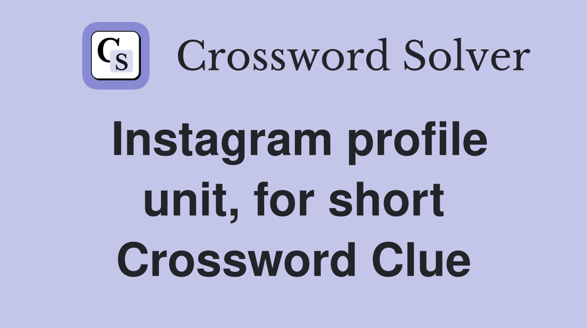 Instagram profile unit, for short Crossword Clue