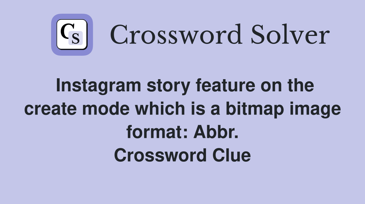 Instagram story feature on the create mode which is a bitmap image format: Abbr. Crossword Clue