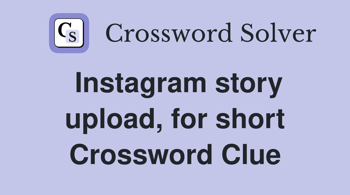 Instagram story upload, for short Crossword Clue