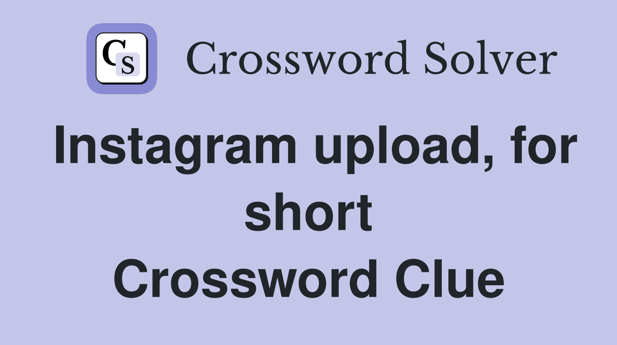 Instagram upload, for short Crossword Clue