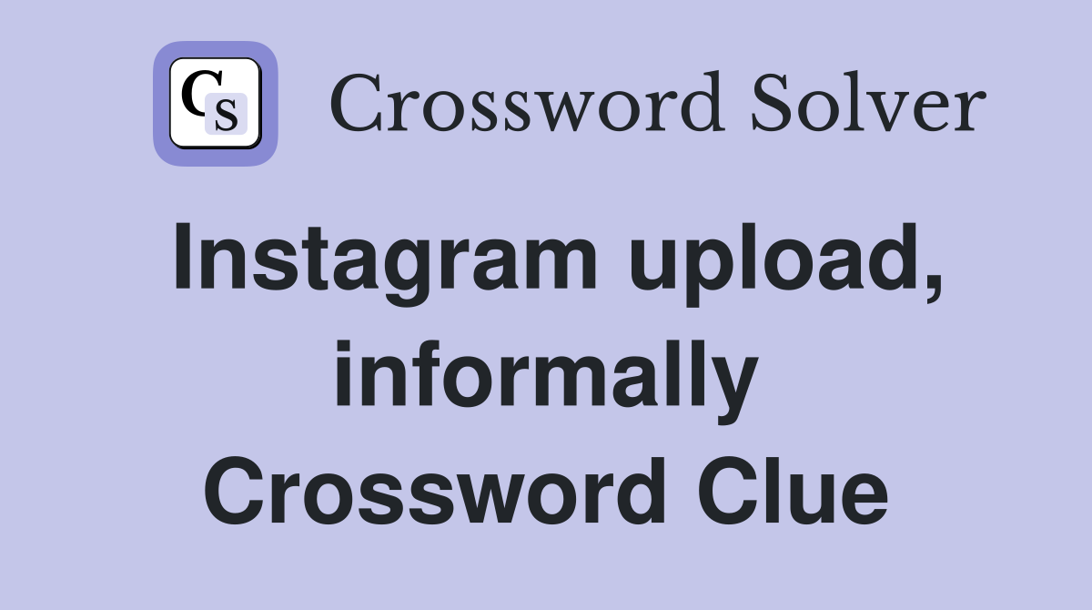 Instagram upload, informally Crossword Clue