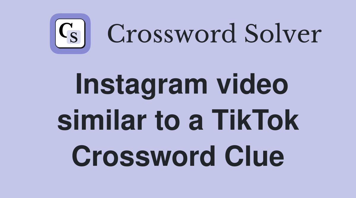 Instagram video similar to a TikTok Crossword Clue