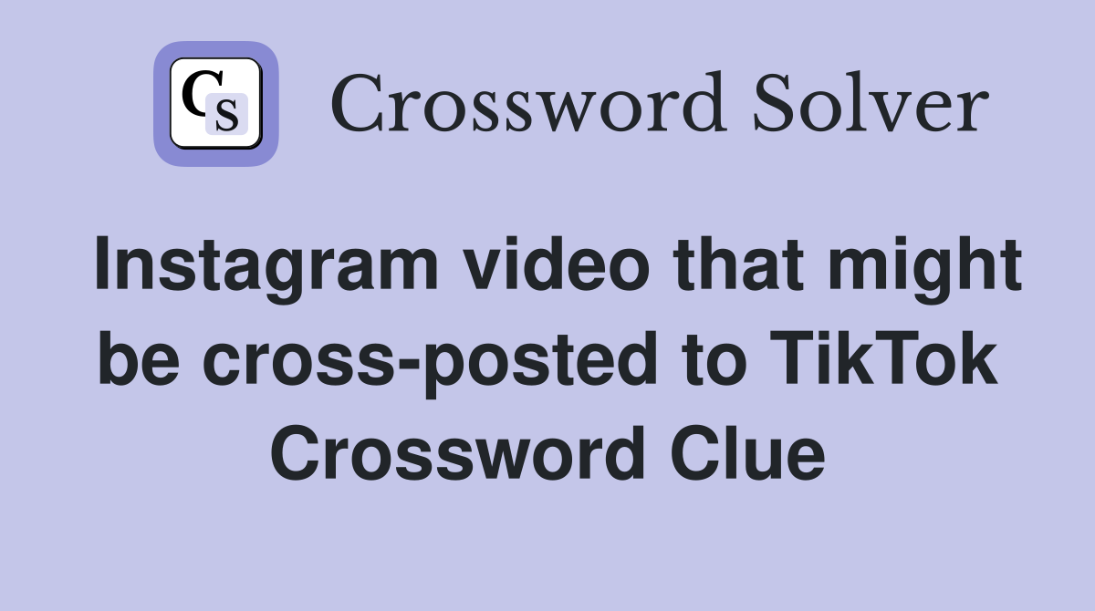 Instagram video that might be cross-posted to TikTok Crossword Clue