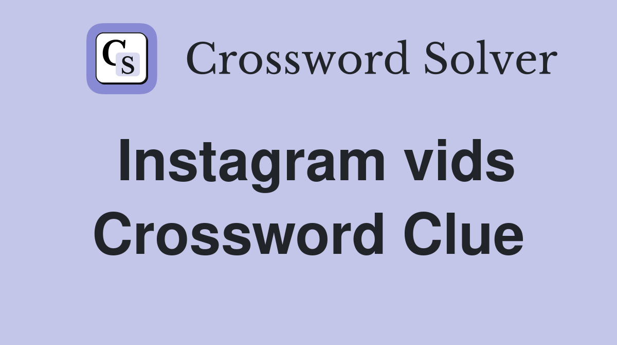 Instagram vids Crossword Clue