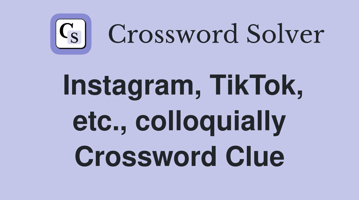 Instagram, TikTok, etc., colloquially Crossword Clue