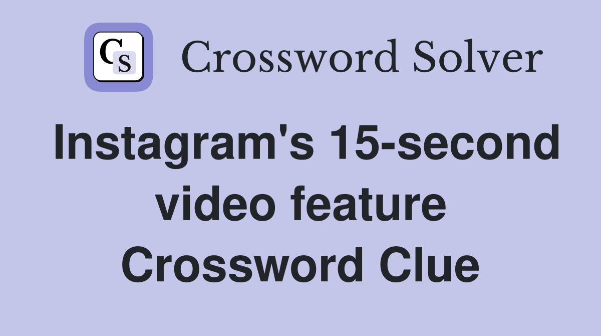 Instagram's 15-second video feature Crossword Clue