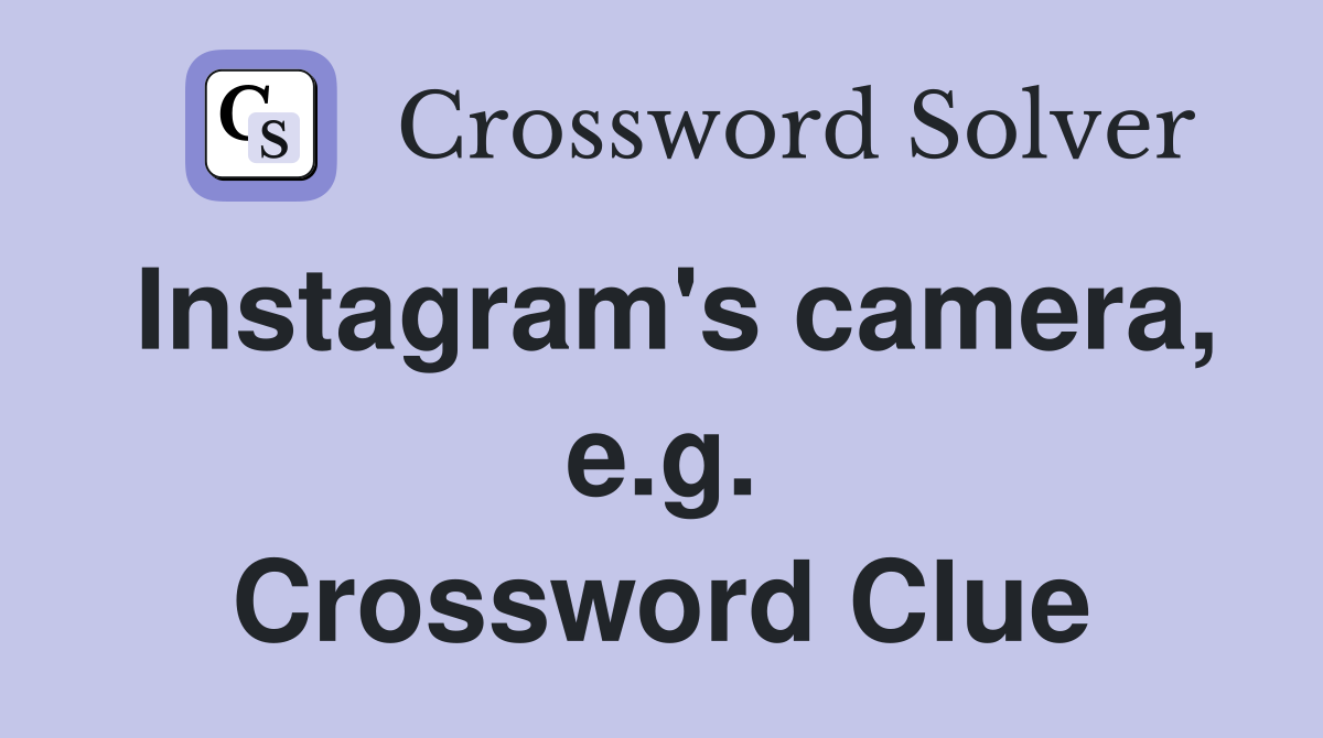 Instagram's camera, e.g. Crossword Clue