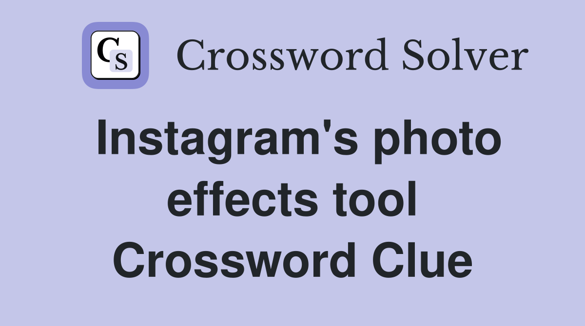 Instagram's photo effects tool Crossword Clue