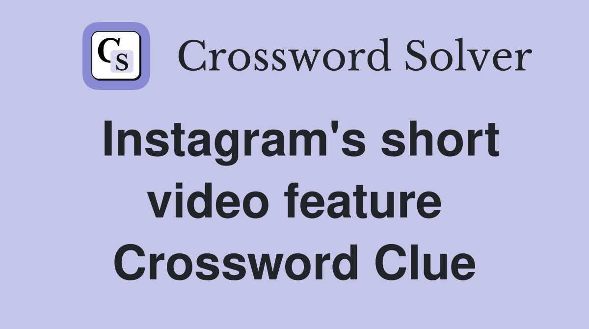 Instagram's short video feature Crossword Clue