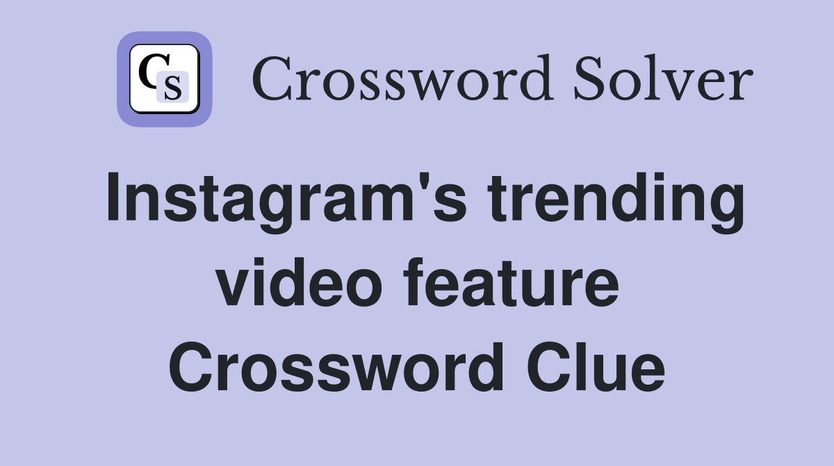 Instagram's trending video feature Crossword Clue